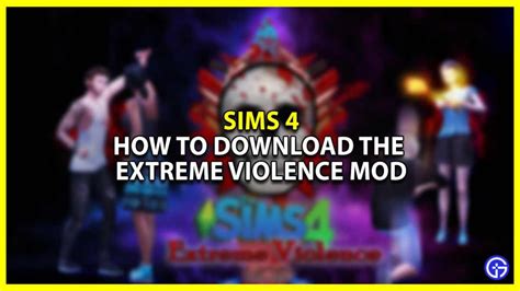 extreme violence mod sims 4 how to download and install