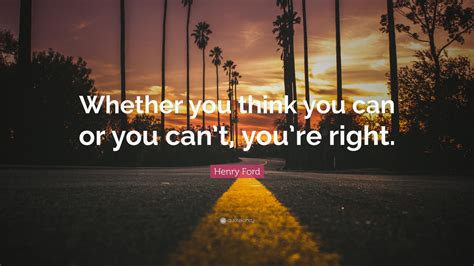 Henry Ford Quote Whether You Think You Can Or You Cant Youre Right