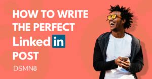How To Write The Perfect Linkedin Post Dsmn