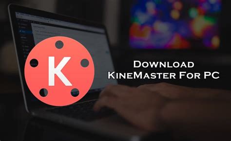 How To Download Kinemaster For Pc A Complete Guide