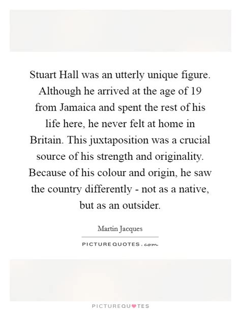 Stuart Hall Was An Utterly Unique Figure Although He Arrived At