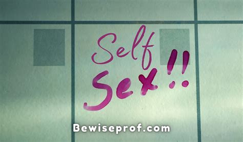 Self Sex Is It Good Or Bad Find Out Yourself Be Wise Professor