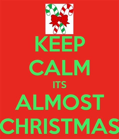 Keep Calm Its Almost Christmas Keep Calm And Carry On Image Generator