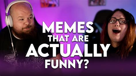 Reacting To Memes That Are Actually Funny Youtube