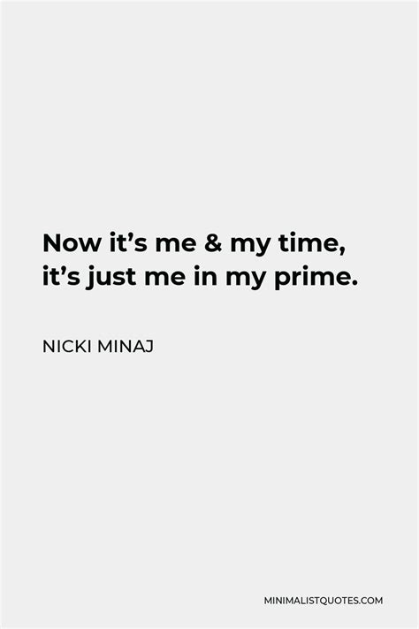 Nicki Minaj Quote Now Its Me And My Time Its Just Me In My Prime