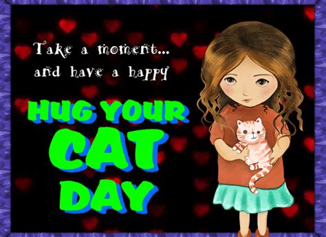 How many days until hug your cat day? A Cute Hug Your Cat Day Card For You. Free Hug Your Cat ...