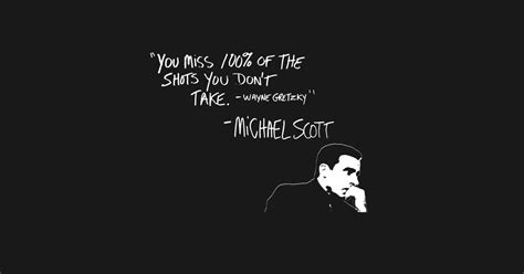 Michael scott wayne gretzky quote gretzky's most famous quote, you miss 100% of the shots you don't take was also featured in the tv show, the office. Michael Scott Quote You Miss 100% Of the Shots you Don't Take - Michael Scott - Magnet | TeePublic