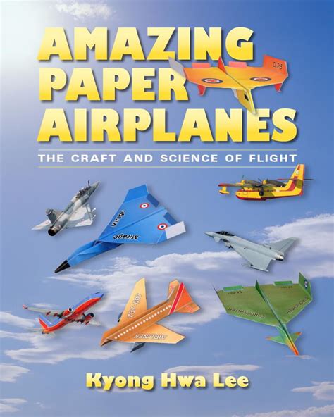 Amazing Paper Airplanes The Craft And Science Of Flight Paperback