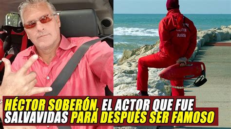 Héctor Soberón El Actor Que Fue Salvavidas Para Después Ser Famoso