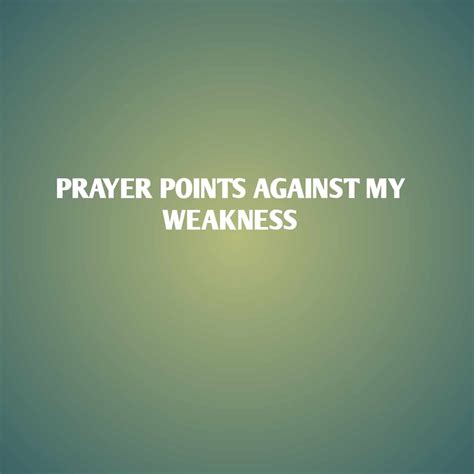 Prayer Points Against My Weakness Prayer Points