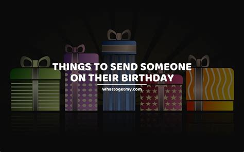 Maybe you would like to learn more about one of these? 27 Things To Send Someone On Their Birthday - What to get my