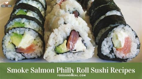 Easy To Make Smoked Salmon Philly Roll Sushi Recipe