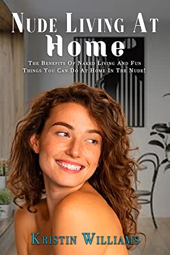Nude Living At Home The Benefits Of Naked Living And Fun Things You Can Do At Home In The Nude