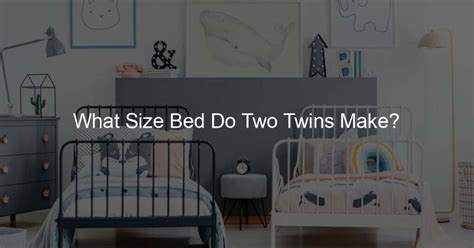 What Size Bed Do Two Twins Make Double Proud