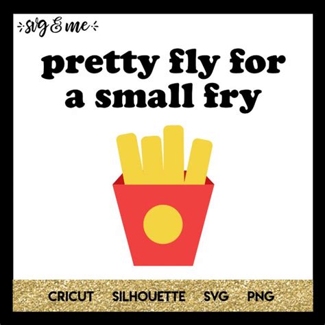 Pretty Fly For A Small Fry Svg And Me