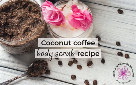 Coconut Coffee Body Scrub Recipe School Of Natural Skincare