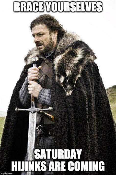 Brace Yourselves For Saturday Imgflip