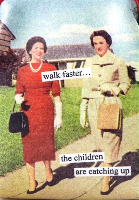Walk Faster Vintage Humor Meme 1950s Housewife Funny Retro Humor