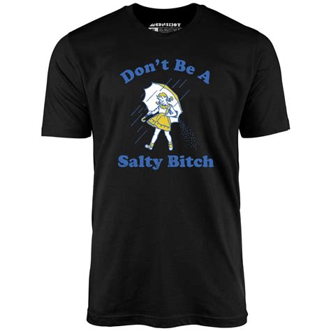 don t be a salty bitch unisex t shirt m00nshot