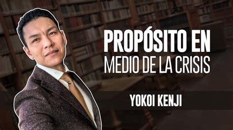 PropÓsito En Medio De La Crisis Yokoi Kenji Youtube