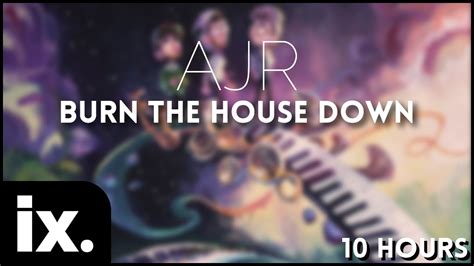 Ajr Burn The House Down 10 Hours Youtube