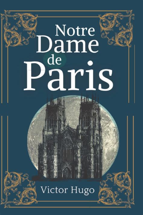 Notre Dame De Paris De Victor Hugo Texte Intégral Avec Biographie De L Auteur By Victor Hugo