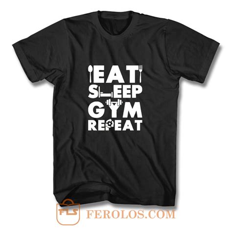 Eat Sleep Gym Repeat T Shirt Feroloscom