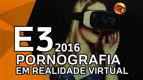 E3 2016 Uol Jogos Experimenta Pornô Em Realidade Virtual Youtube