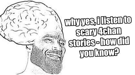 You Listen To Scary 4chan Stories Nice Thats Awesome Hell Yeah