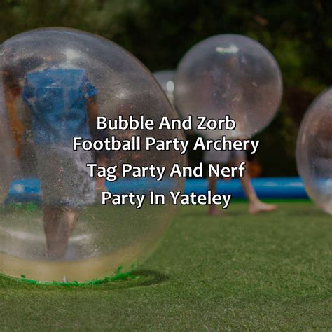 Bubble And Zorb Football Party Archery Tag Party And Nerf Party In
