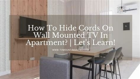 How To Hide Cords On Wall Mounted Tv In Apartment Lets Learn