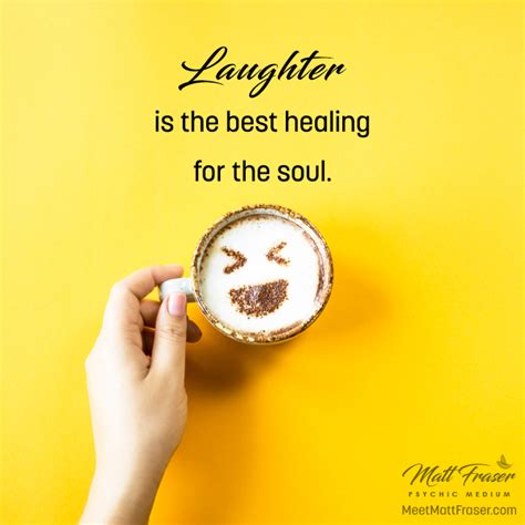 Inspirational Quote Laughter Is The Best Healing For The Soul To Discover More Or Find A Matt