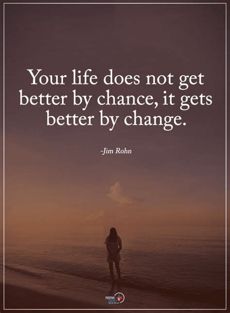 Your Life Does Not Get Better By Chance It Gets Better By Change Jim