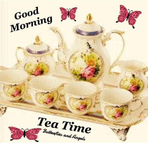 Good Morning Tea Time Teapots Its Tea Time Pinterest Tea Time
