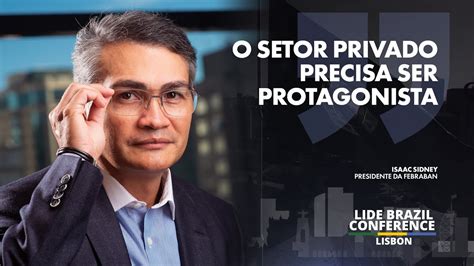 Lide Brazil Conference Lisbon Isaac Sidney Febraban O Setor Privado Precisa Ser