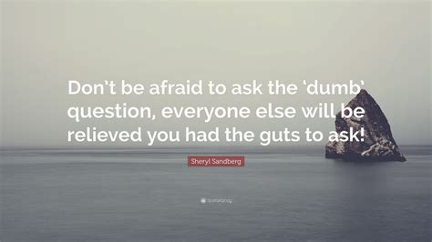 Sheryl Sandberg Quote “dont Be Afraid To Ask The ‘dumb Question