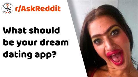 Reddit Stories What Should Be Your Dream Dating App R Askreddit