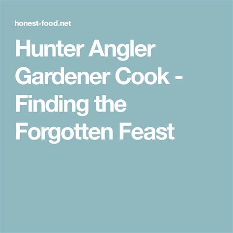 Hunter Angler Gardener Cook Finding The Forgotten Feast Survival Tips