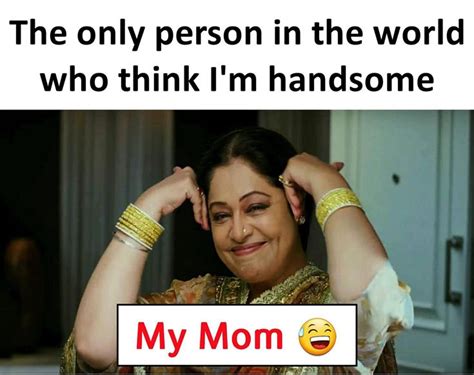 my mom daily memes handsome my mom