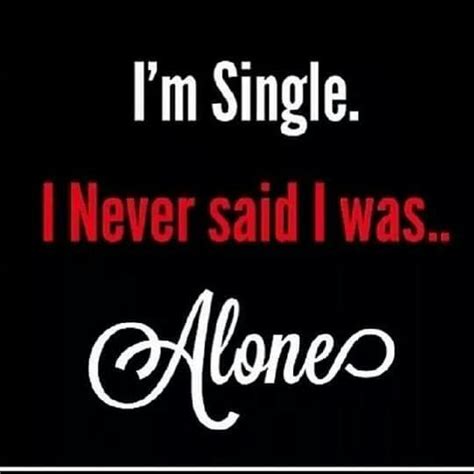 Im Single Not Alone Single Quotes Funny Im Single Quotes Funny Quotes