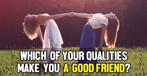 which of your qualities make you a good friend quizlady