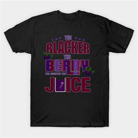 The Blacker The Berry The Sweeter The Juice Melanin Classic T Shirt T