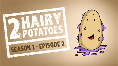 s1e2 2 hairy potatoes pour it over animations from webcomics youtube