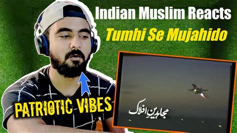 Indian Reaction Tumhi Se Aye Mujahido Mujahideen E Aflak Alamgir Youtube