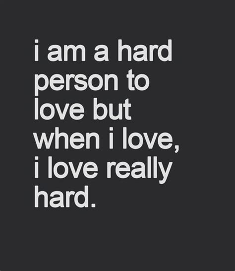 Quotes About Being Hard To Love 57 Quotes
