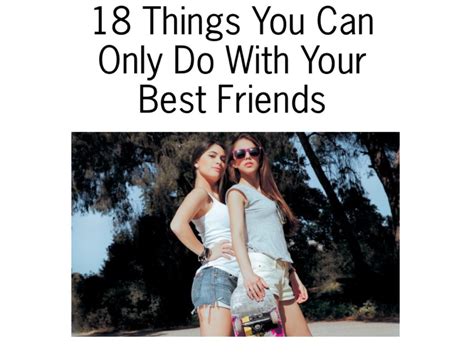 18 Things You Can Only Do With Your Best Friends Musely