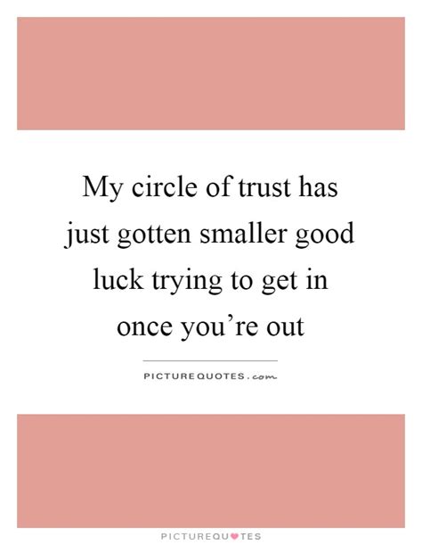 And should someone step outside his ciphers, the circle his. My circle of trust has just gotten smaller good luck trying to... | Picture Quotes