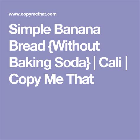 Simple Banana Bread {Without Baking Soda} | Cali | Copy Me ...
