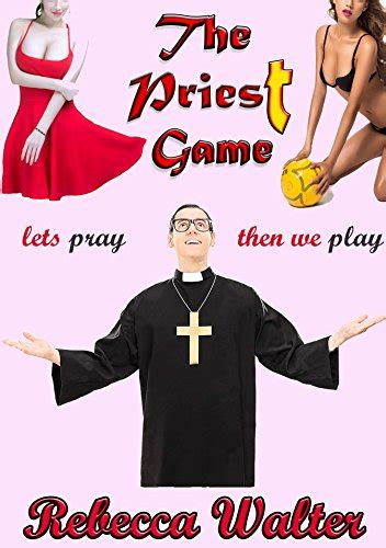 The Priest Game Lets Pray Then We Play A Diary Of Seduction And Sex Priest Game Series Book