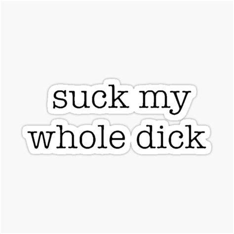 Suck My Whole Dick Sticker For Sale By Shess99 Redbubble